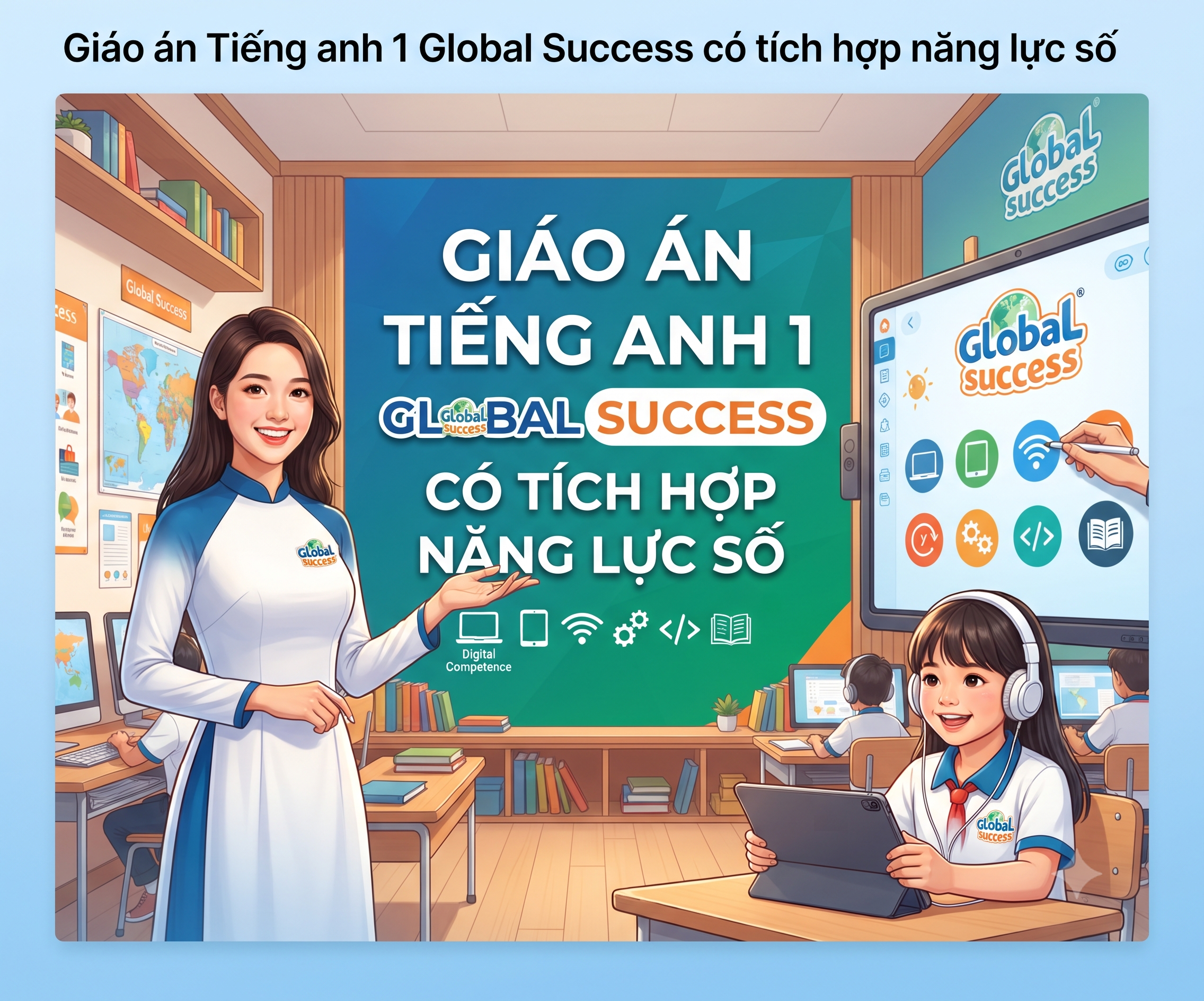 Giáo án Tiếng anh 1 Global Success có tích hợp năng lực số Cả năm